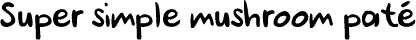 Super simple mushroom paté